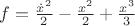 $f=\frac{\dot{x}^2}{2}-\frac{x^2}{2}+\frac{x^3}{3}$