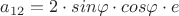 $a_{12} = 2\cdot sin\varphi\cdot cos\varphi\cdot e$
