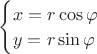 $\begin{cases}x=r\cos\varphi\\ y=r\sin\varphi\end{cases}$