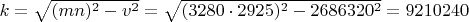 $k=\sqrt{(mn)^2-v^2}=\sqrt{(3280 \cdot 2925)^2-2686320^2}=9210240$