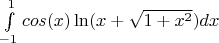 $\int\limits_{-1}^{1}cos(x)\ln(x+\sqrt{1+x^2})dx$