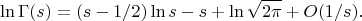 $$\ln\Gamma(s)=(s-1/2)\ln s-s+\ln\sqrt{2\pi}+O(1/s).$$