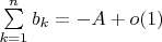 $\sum\limits_{k=1}^{n} {b_k}=-A+o(1)$