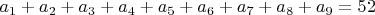 $a_{1}+a_{2}+a_{3}+a_{4}+a_{5}+a_{6}+a_{7}+a_{8}+a_{9}=52$