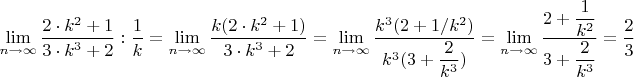 $$\lim\limits_{n \to \infty}\dfrac{2\cdot k^2 + 1}{3\cdot k^3 +2}:\dfrac{1}{k}=\lim\limits_{n \to \infty}\dfrac{k(2\cdot k^2 + 1)}{3\cdot k^3 +2}=\lim\limits_{n \to \infty}\dfrac{k^3(2 +1/k^2)}{k^3(3 +\dfrac{2}{k^3})}=\lim\limits_{n \to \infty}\dfrac{2 +\dfrac{1}{k^2}}{3+\dfrac{2}{k^3}}=\dfrac{2}{3}$$