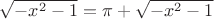 $\sqrt{-x^2-1}=\pi+\sqrt{-x^2-1}$