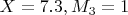 $ X=7.3, M_3=1 $
