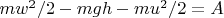 $mw^2/2-mgh-mu^2/2=A$