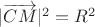 $|\overrightarrow{CM}|^2=R^2$