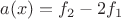 $a(x)=f_2-2f_1$