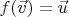 $f(\vec v) = \vec u$