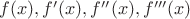 $f(x),f'(x),f''(x),f'''(x)$