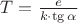 $T=\frac{e}{k\cdot \tg\alpha}$