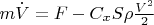 $m \dot V= F- C_xS\rho\frac {V^2} 2