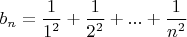 $b_n=\dfrac{1}{1^2}+\dfrac{1}{2^2}+...+\dfrac{1}{n^2}$