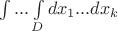 $\int ... \int\limits_{D}dx_1...dx_k$