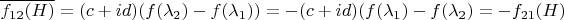 $\overline{ f_{12}(H)} = (c + i d) (f(\lambda_2) - f(\lambda_1)) = -(c + i d) (f(\lambda_1) - f(\lambda_2) = -f_{21}(H)$