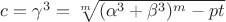 $c=\gamma^{3}=\sqrt[m]{(\alpha^{3}+\beta^{3})^{m}-pt}$