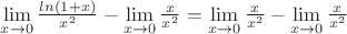 $\lim\limits_{x\to0}\frac{ln(1+x)}{x^2}-\lim\limits_{x\to0}\frac{x}{x^2}=\lim\limits_{x\to0}\frac{x}{x^2}-\lim\limits_{x\to0}\frac{x}{x^2}$