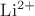 $\mathrm{Li}^{2+}$