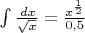 $\int \frac {\,dx}{\sqrt x} = \frac {x^\frac {1}{2}} {0,5}$