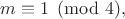 $m\equiv1\pmod4,$