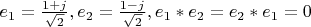 $e_1=\frac{1+j}{\sqrt 2},e_2=\frac{1-j}{\sqrt 2}, e_1*e_2=e_2*e_1=0$