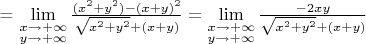 = \lim \limits_{\substack{x\to +\infty \\ y\to +\infty }}\frac {(x^2+y^2)-(x+y)^2}{\sqrt{ x^2+y^2}+(x+y)}=\lim \limits_{\substack{x\to +\infty \\ y\to +\infty }}\frac {-2xy}{\sqrt{ x^2+y^2}+(x+y)}$