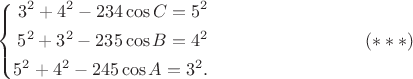 $$ 
\left\{
\begin{aligned}
3^2 + 4^2 - 2 3 4 \cos C = 5^2\\
5^2 + 3^2 - 2 3 5 \cos B = 4^2\\
5^2 + 4^2 - 2 4 5 \cos A = 3^2.\\
\end{aligned}
\right.  \eqno        (***)
$$