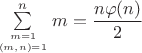 $\sum \limits_{m=1\atop (m,n)=1}^{n}m=\dfrac{n\varphi(n)}{2}$