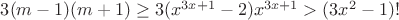 $3(m-1)(m+1)\ge 3(x^{3x+1}-2)x^{3x+1}>(3x^2-1)!$