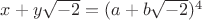 $x+y\sqrt{-2}=(a+b\sqrt{-2})^4$