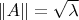 $\|A\|=\sqrt \lambda$
