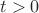 \[t > 0\]