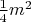 $\frac{1}{4} m^2$