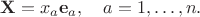 $$
{\bf X}=x_a{\bf e}_a,\quad a=1,\ldots,n.
$$