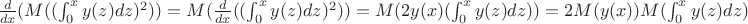 $\frac{d}{dx}(M((\int_0^x y(z) dz)^2))=M(\frac{d}{dx}((\int_0^x y(z) dz)^2))=M(2y(x)(\int_0^x y(z) dz))=2M(y(x))M(\int_0^x y(z) dz)$