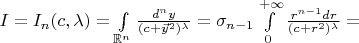 $I=I_n(c,\lambda)=\int\limits_{\mathbb{R}^n}\frac{d^{n}y}{(c+\vec y^2)^{\lambda}}=\sigma_{n-1}\int\limits_{0}^{+\infty}\frac{r^{n-1}dr}{(c+r^2)^{\lambda}}=$