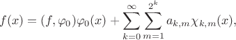 $$f(x)=(f, \varphi_0)\varphi_0(x) + \sum_{k=0}^\infty\sum_{m=1}^{2^k}a_{k,m}\chi_{k,m}(x),$$