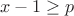 $${x-1} \geq {p}$$
