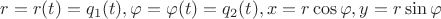 $$ r = r(t) = q_1(t), \varphi = \varphi (t) = q_2(t)  , x = r\cos{\varphi}, y = r\sin{\varphi}$$