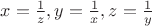 $x=\frac{1}{z},y=\frac{1}{x},z=\frac{1}{y}$