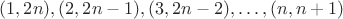 $(1, 2n), (2, 2n-1), (3, 2n-2), \dots , (n, n+1)$