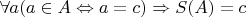 $\forall a(a\in A \Leftrightarrow a = c) \Rightarrow S(A) = c$