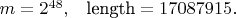 $m = 2^{48}, \; \; \; \text{length} = 17 087 915.$
