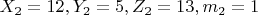 $X_2=12, Y_2=5, Z_2=13, m_2=1$
