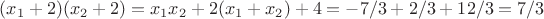 $(x_1+2)(x_2+2)=x_1x_2+2(x_1+x_2)+4=-7/3+2/3+12/3=7/3$