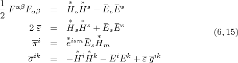 $$\begin{array}{rcl}
\dfrac 1 2 \; F^{\alpha \beta}F_{\alpha \beta}&=&\overset{*}{H}{}_s \overset{*}{H}{}^s- \overset{\_}{E}{}_s  \overset{\_}{E}{}^s \\
2\; \overline \varepsilon &=& \overset{*}{H}{}_s \overset{*}{H}{}^s+\overset{\_}{E}{}_s  \overset{\_}{E}{}^s  \\
{\overline \pi}^i &=& \overset{*}{e}{}^{ism} \overset{\_}{E}{}_s \overset{*}{H}{}_m \\
{\overline \sigma}^{ik} &=&  - \overset{*}{H}{}^i \overset{*}{H}{}^k-\overset{\_}{E}{}^i \overset{\_}{E}{}^k+\overline \varepsilon \; {\overline g}^{ik} \\
\end{array}\eqno (6,15)$$