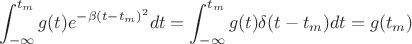 $$\int_{-\infty}^{t_m}g(t)e^{-\beta(t-t_m)^2}dt=\int_{-\infty}^{t_m}g(t)\delta(t-t_m)dt=g(t_m)$$