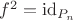 $f^2=\mathrm{id}_{P_n}$